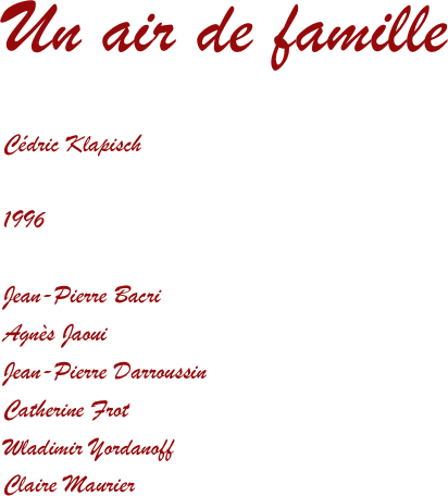Un air de famille

Cédric Klapisch

1996

Jean-Pierre Bacri
Agnès Jaoui
Jean-Pierre Darroussin
Catherine Frot
Wladimir Yordanoff
Claire Maurier